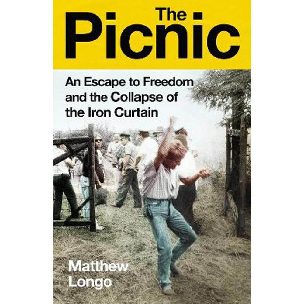 The Picnic: An Escape to Freedom and the Collapse of the Iron Curtain (Hardback) - Matthew Longo